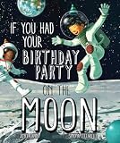 If You Had Your Birthday Party On The Moon