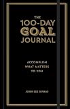 The 100day Goal Journal Accomplish What Matters To You