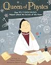 Queen of Physics: How Wu Chien Shiung Helped Unlock the Secrets of the Atom