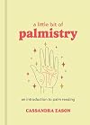 A Little Bit of Palmistry: An Introduction to Palm Reading (Volume 16) (Little Bit Series)