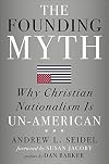 The Founding Myth: Why Christian Nationalism Is Un-American
