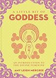 A Little Bit Of Goddess An Introduction To The Divine Feminine Little Bit Series