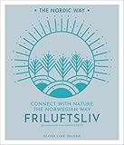 Friluftsliv Connect With Nature The Norwegian Way Volume 1 The Nordic Way