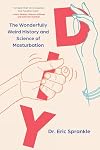 DIY: The Wonderfully Weird History and Science of Masturbation
