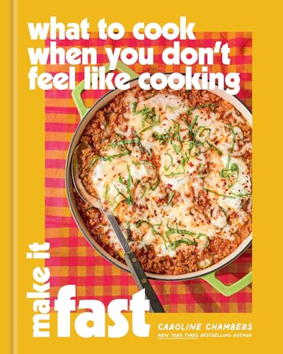 What to Cook When You Don't Feel Like Cooking : by Chambers, Caroline