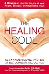 The Healing Code: 6 Minutes to Heal the Source of Your Health, Success, or Relationship Issue