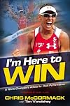 I'm Here To Win: A World Champion's Advice for Peak Performance