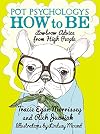Pot Psychology's How to Be: Lowbrow Advice from High People