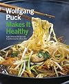 Wolfgang Puck Makes It Healthy: Light, Delicious Recipes and Easy Exercises for a Better Life