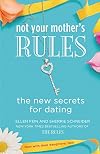 Not Your Mother's Rules: The New Secrets for Dating