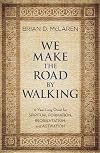 We Make the Road by Walking: A Year-Long Quest for Spiritual Formation, Reorientation, and Activation