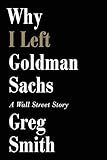 Why I Left Goldman Sachs A Wall Street Story