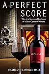 A Perfect Score: The Art, Soul, and Business of a 21st-Century Winery