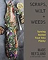 Scraps, Wilt & Weeds: Turning Wasted Food into Plenty