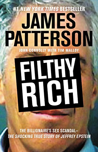 Filthy Rich: The Shocking True Story of Jeffrey Epstein – The Billionaire’s Sex Scandal (James Patterson True Crime, 2)