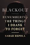 Blackout: Remembering the Things I Drank to Forget
