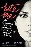 Bite Me: How Lyme Disease Stole My Childhood, Made Me Crazy, and Almost Killed Me