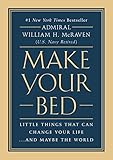 Make Your Bed: Little Things That Can Change Your Life...And Maybe the World