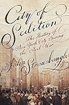 City of Sedition: The History of New York City during the Civil War