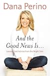 And the Good News Is: Lessons and Advice from the Bright Side
