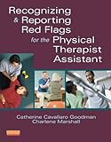 Recognizing and reporting red flags for the physical therapist assistant /Catherine Cavallaro Goodman, Charlene Marshall. Recognizing and reporting red flags for the physical therapist assistant /Catherine Cavallaro Goodman, Charlene Marshall.