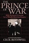 The Prince of War: Billy Graham's Crusade for a Wholly Christian Empire