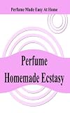 Perfume Homemade Ecstasy Perfume Made Easy At Home