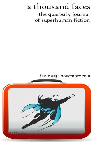 A Thousand Faces, the Quarterly Journal of Superhuman Fiction: Issue #13: November 2010 book cover