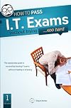 How To Pass IT Exams Without Trying (Too Hard)