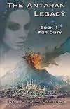 The Antaran Legacy, Book 1: For Duty
