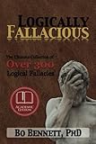 Logically Fallacious The Ultimate Collection Of Over 300 Logical Fallacies Academic Edition