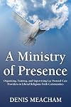 A Ministry of Presence: Organizing, Training, and Supervising Lay Pastoral Care Providers in Liberal Religious Faith Communities