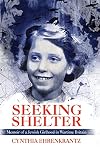 Seeking Shelter: Memoir of a Jewish Girlhood in Wartime Britain
