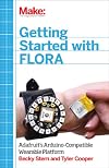Getting Started with Adafruit FLORA: Making Wearables with an Arduino-Compatible Electronics Platform