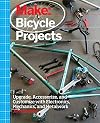 Make: Bicycle Projects: Upgrade, Accessorize, and Customize with Electronics, Mechanics, and Metalwork
