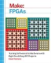 Make: FPGAs: Turning Software into Hardware with Eight Fun and Easy DIY Projects