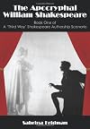 The Apocryphal William Shakespeare: Book One of A 'Third Way' Shakespeare Authorship Scenario