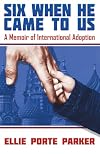 Six When He Came to Us: A Memoir of International Adoption