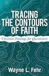 Tracing the Contours of Faith: Christian Theology for Questioners