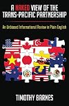 A Naked View of the Trans-Pacific Partnership: An Unbiased Informational Review in Plain English