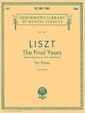 Liszt The Final Years For Piano Late Period Compositions Schirmer Library Of Classics Volume 1845 Piano Solo