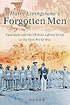 Harry Livingstone's Forgotten Men: Canadians and the Chinese Labour Corps in the First World War