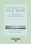 Expanding Our Now: The Story of Open Space Technology