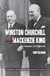Winston Churchill and Mackenzie King: So Similar, So Different