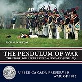 The Pendulum Of War The Fight For Upper Canada Januaryjune1813 Upper Canada Preserved War Of 1812 2
