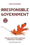 Irresponsible Government: The Decline of Parliamentary Democracy in Canada (Point of View)