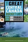 The great Central Canada bucket list : one-of-a-kind travel experiences