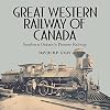 Great Western Railway of Canada : Southern Ontario's Pioneer Railway