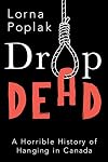 Drop Dead: A Horrible History of Hanging in Canada