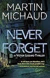Never Forget: A Victor Lessard Thriller